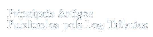 Principais Artigos Publicados pela Log Tributos