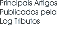 Principais Artigos Publicados pela Log Tributos