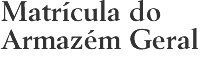 Matrícula do Armazém Geral